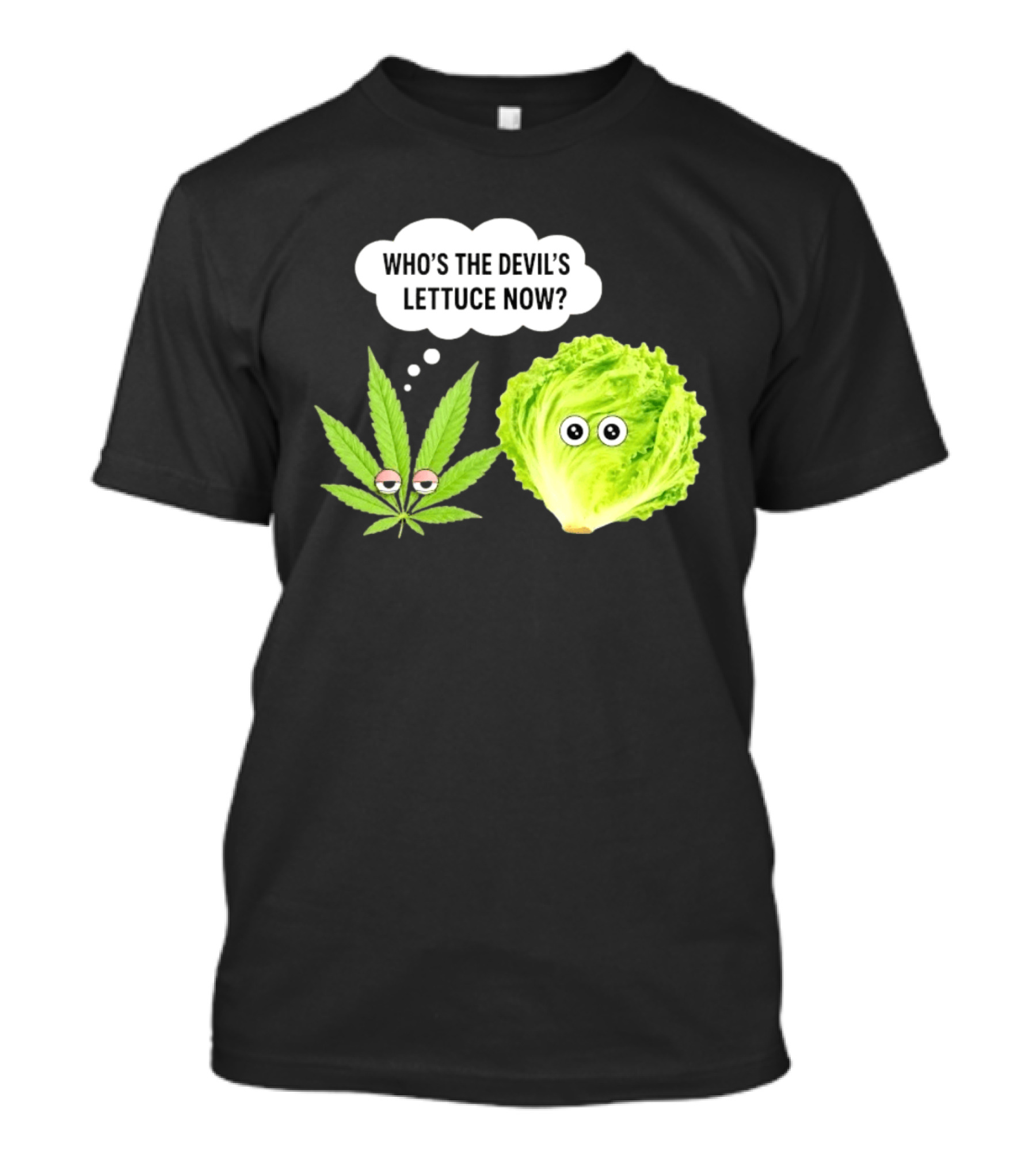 Who's The Devil's Lettuce Now Cannabis Leaf And Lettuce With Eyes T-Shirt