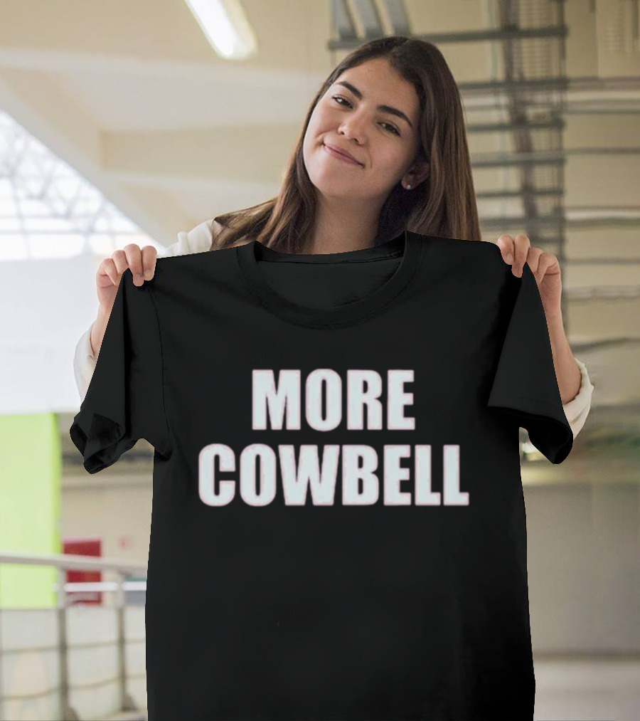 More Cowbell Comedy Sketch Inspired Phrase T-Shirt