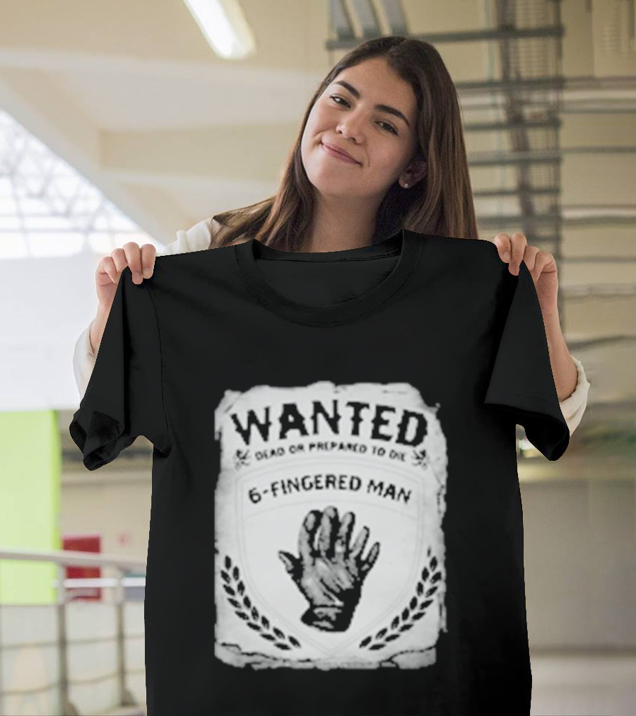 WANTED Dead Or Prepared To Die 6 Fingered Man T-Shirt