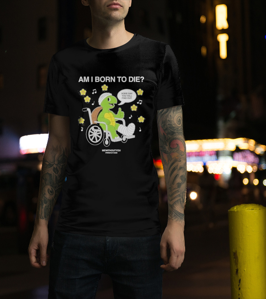 Am I Born To Die Turtle In Wheelchair Mewithoutyou Joyous Prospect T-Shirt