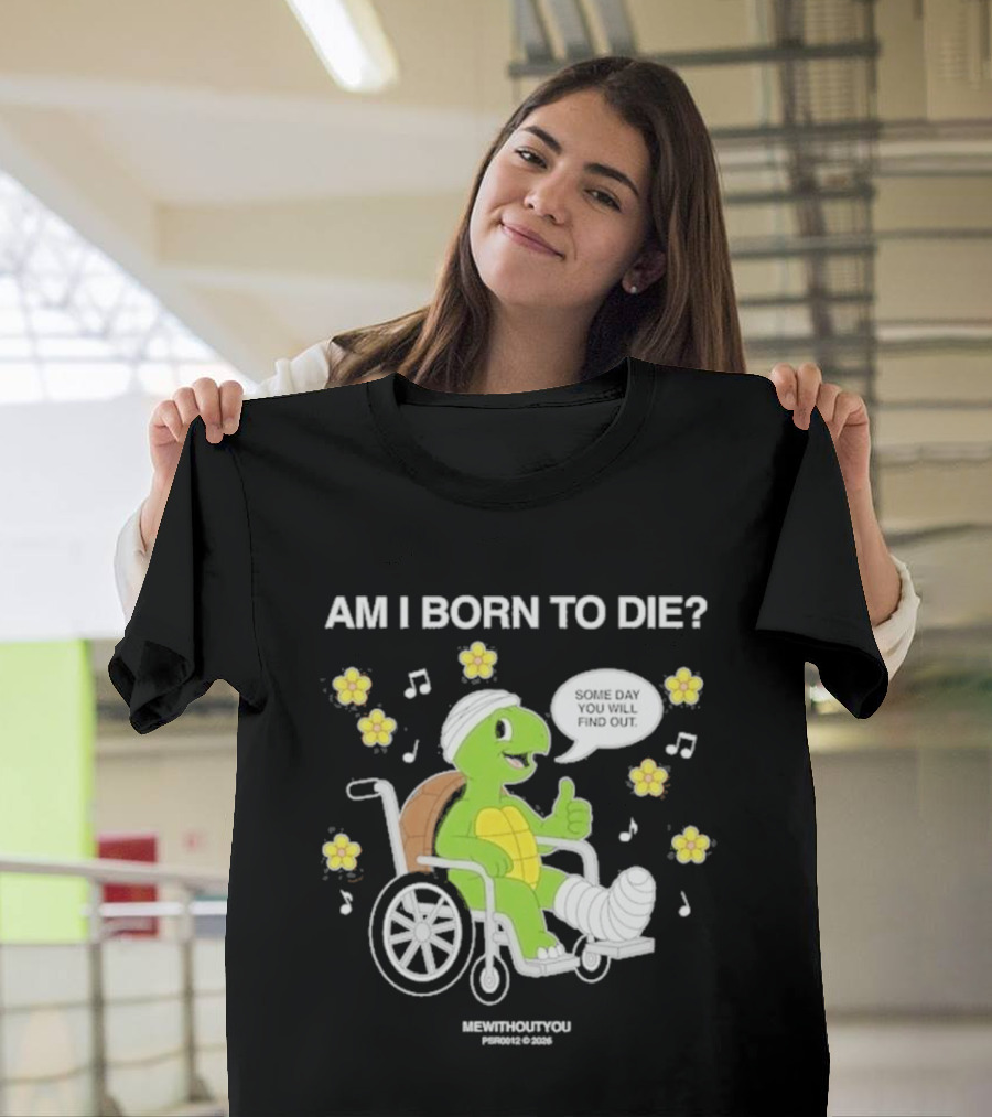Am I Born To Die Turtle In Wheelchair Mewithoutyou Joyous Prospect T-Shirt