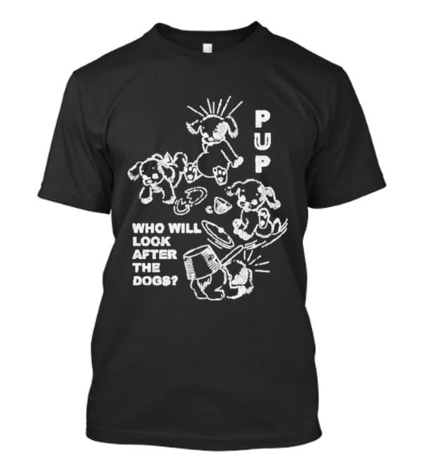 Pup Who Will Look After The Dogs Playful T-Shirt