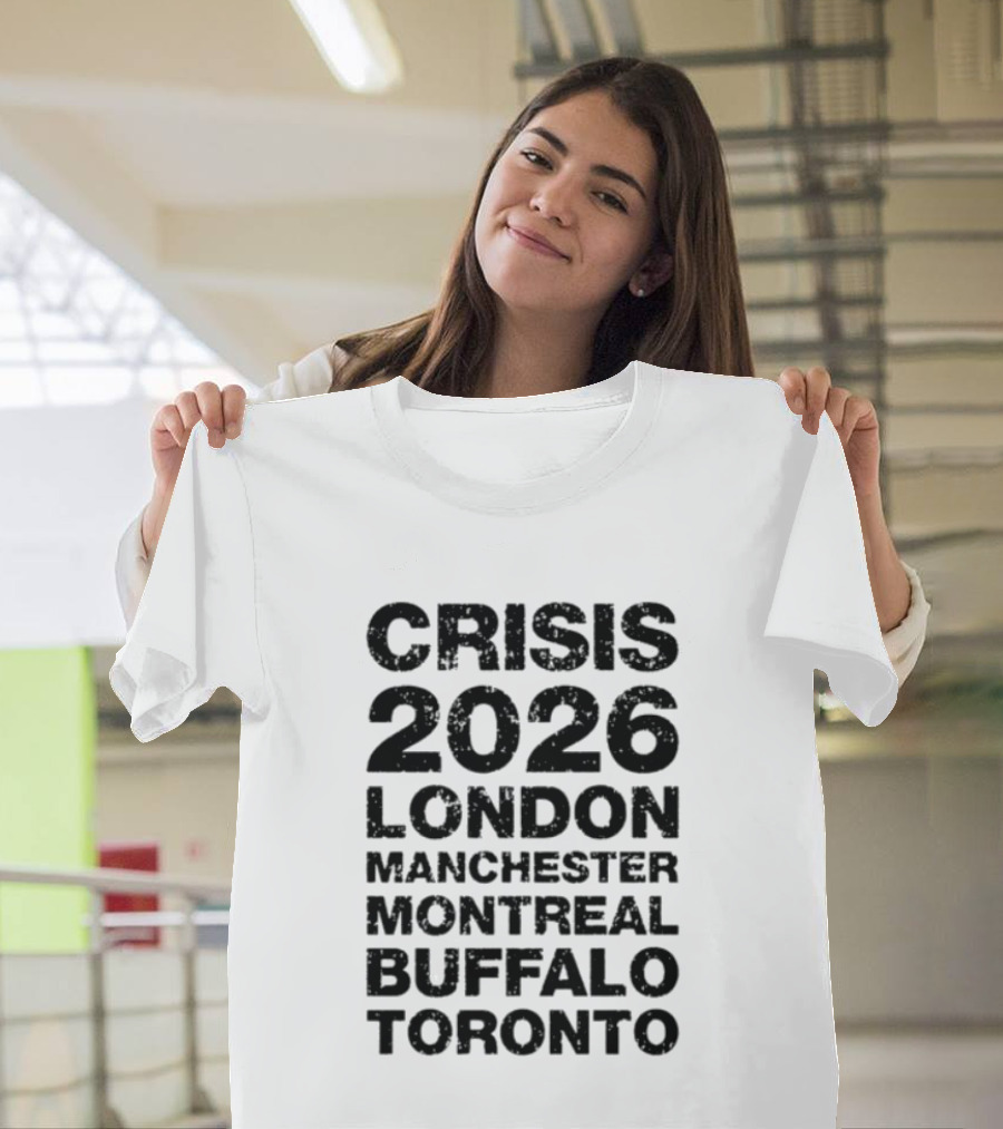 Crisis 2026 Tour London Manchester Montreal Buffalo Toronto T-Shirt