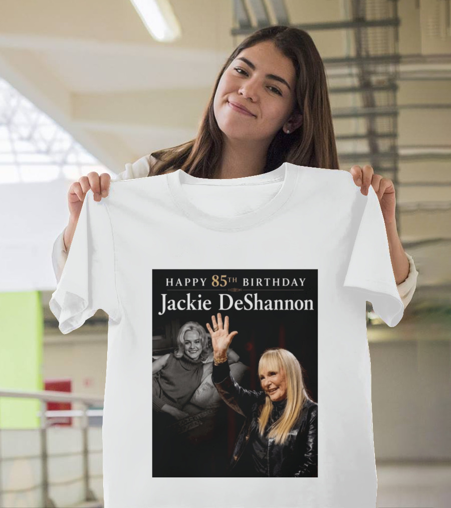 Happy 85th Birthday Celebration Jackie DeShannon Images T-Shirt