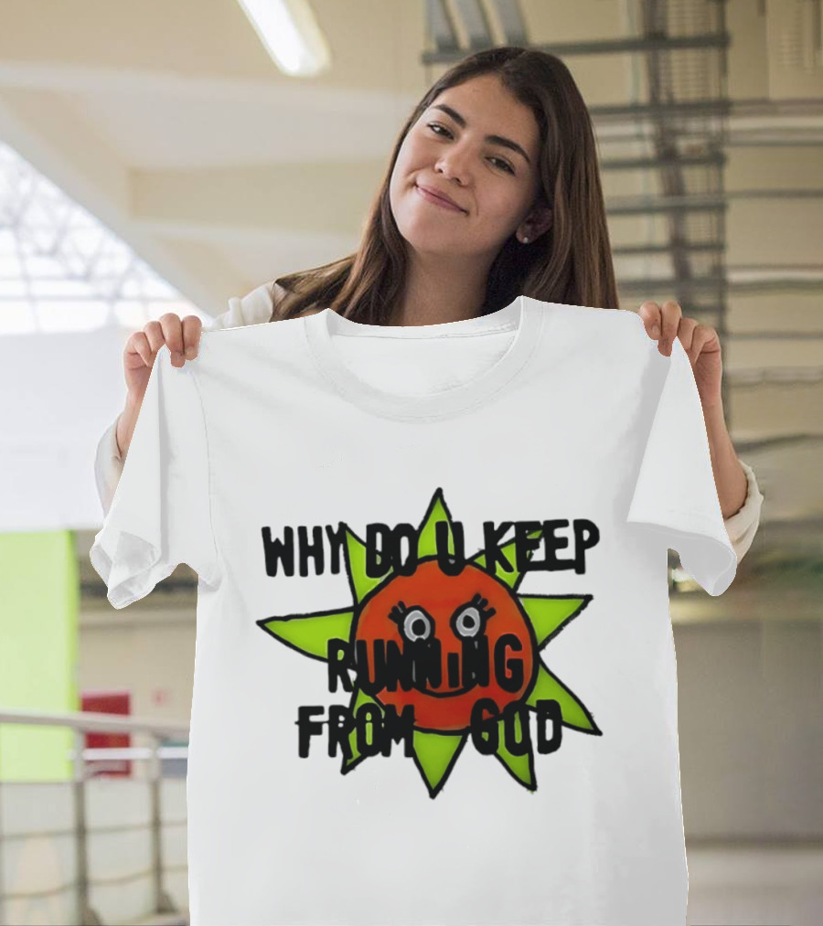 Why Do You Keep Running From God Sun T-Shirt