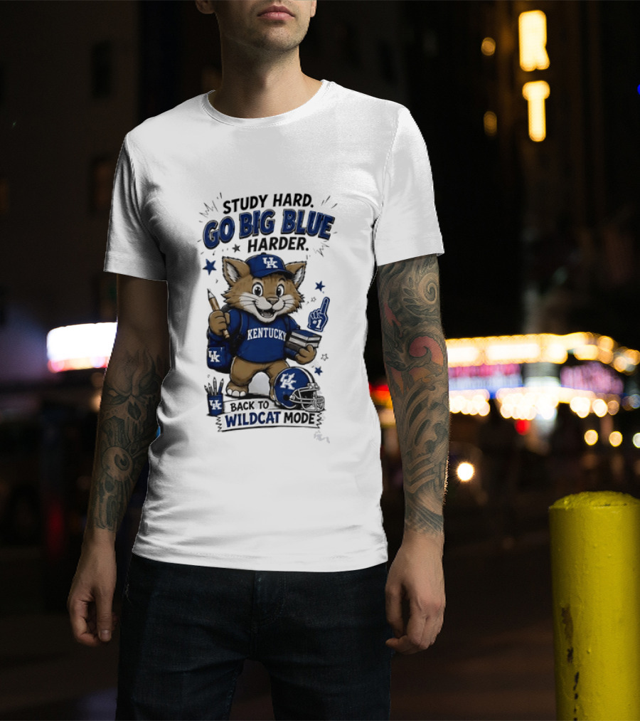 Study Hard Go Big Blue Harder Back To Wildcat Mode Kentucky Wildcats T-Shirt