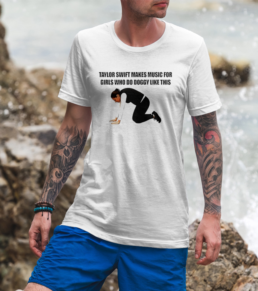 Taylor Swift Makes Music For Girls Who Do Doggy Like This T-Shirt