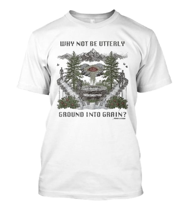Why Not Be Utterly Me Without You Ground Into Grain Reformed Verse T-Shirt
