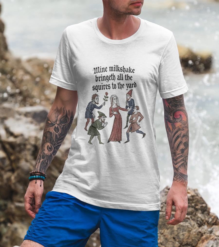 Mine Milkshake Bringeth All The Squires To The Yard Medieval Humor T-Shirt