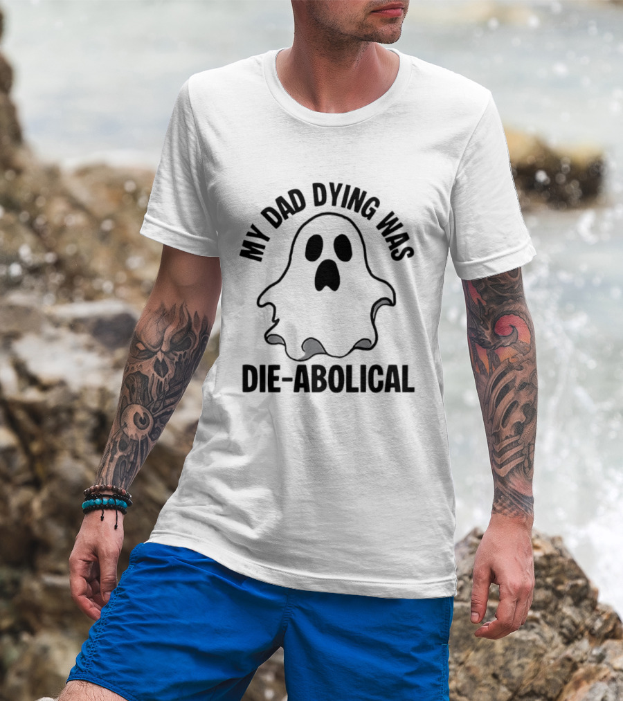 My Dad Dying Was Die Abolical Ghost Puns T-Shirt