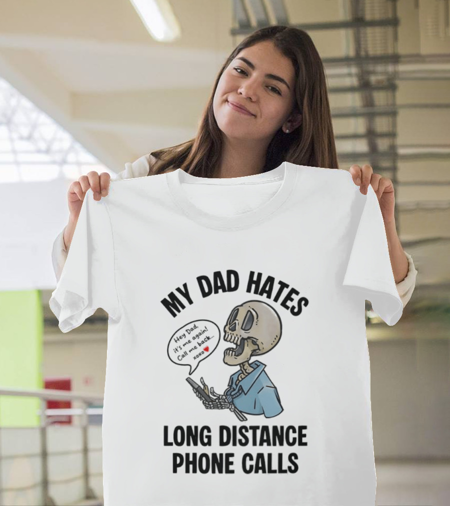 My Dad Hates Long Distance Phone Calls Skeleton Cartoon With Cell Phone And Speech Bubble T-Shirt