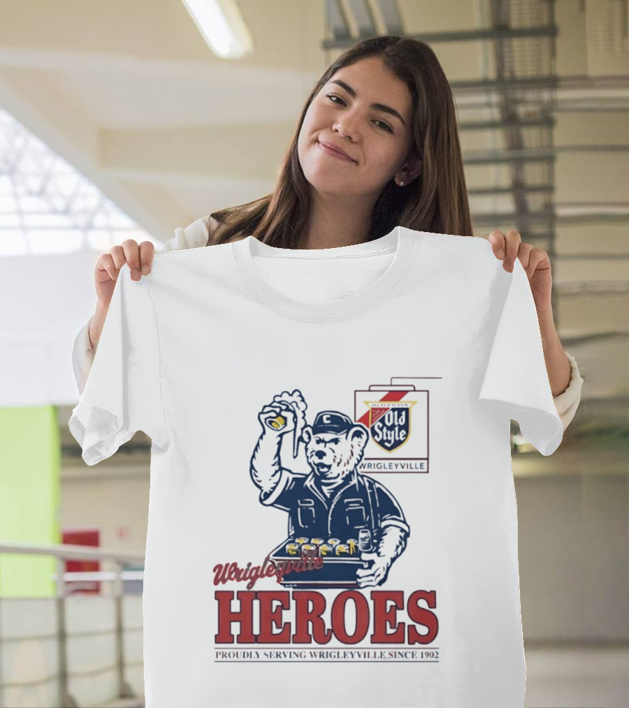 Wrigleyville Heroes Old Style Proudly Serving Since 1902 T-Shirt