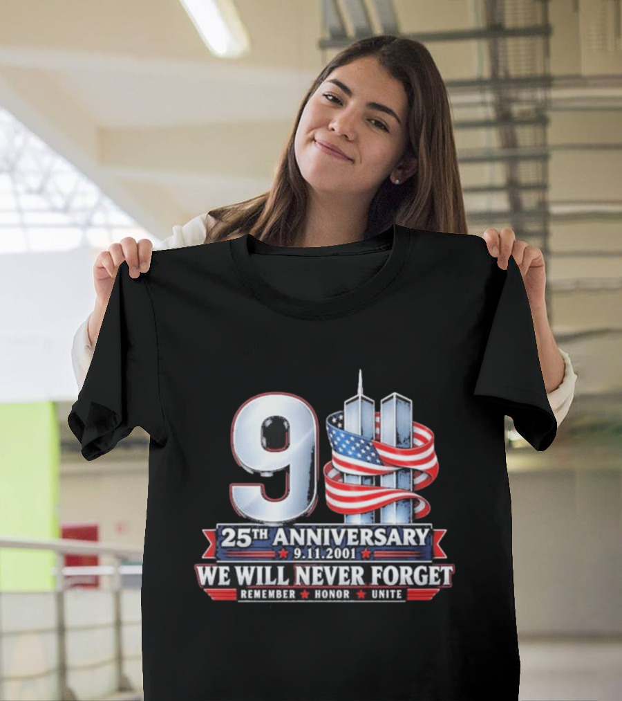 9 11 We Will Never Forget 25th Anniversary Patriotic American Flag Remember Honor Unite T-Shirt
