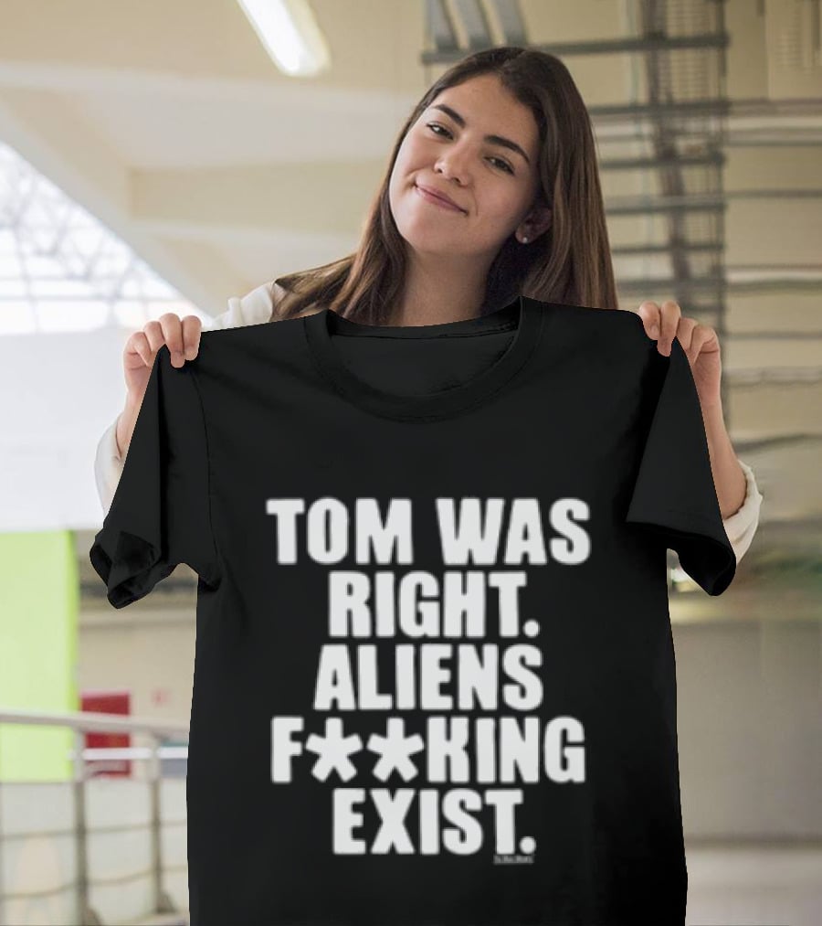 To The Stars Store Tom Was Right Aliens F**king Exist Black T-Shirt