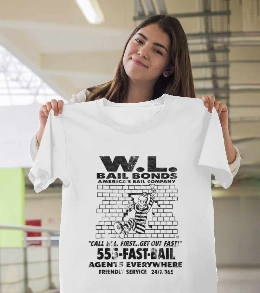WL Bail Bonds Call WL First Get Out Fast 555 FAST BAIL Agents Everywhere 24/7/365 T-Shirt
