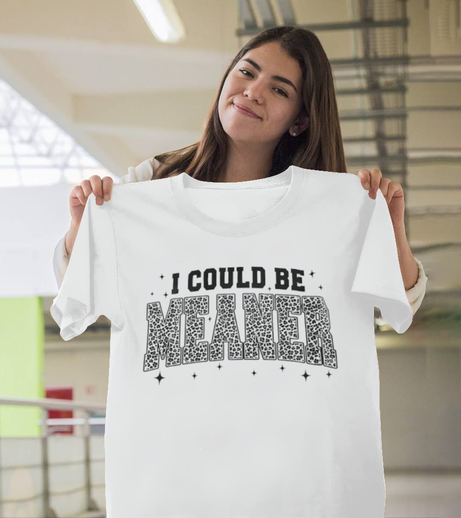 I Could Be Meaner Sassy Trendy Leopard T-Shirt