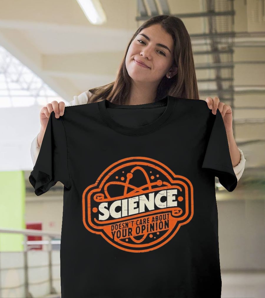 Science Doesn’t Care About Your Opinion Distressed T-Shirt