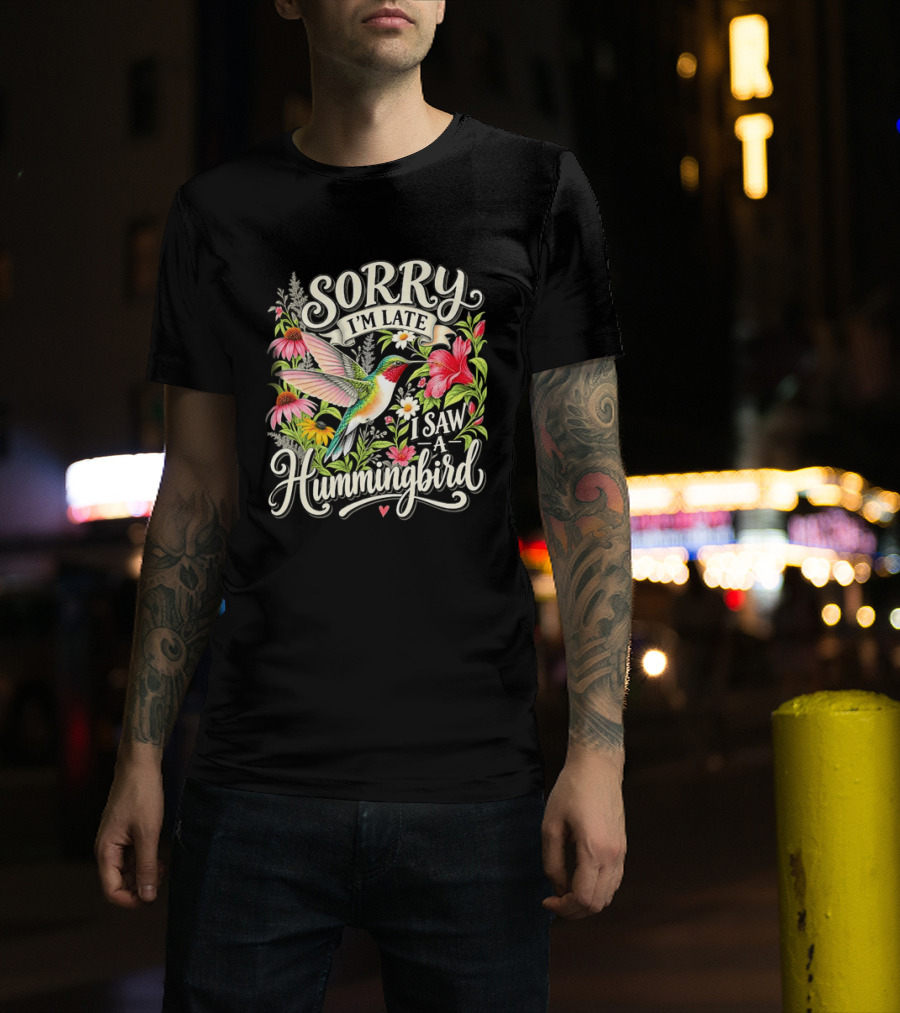 Sorry I’m Late I Saw A Hummingbird Floral T-Shirt