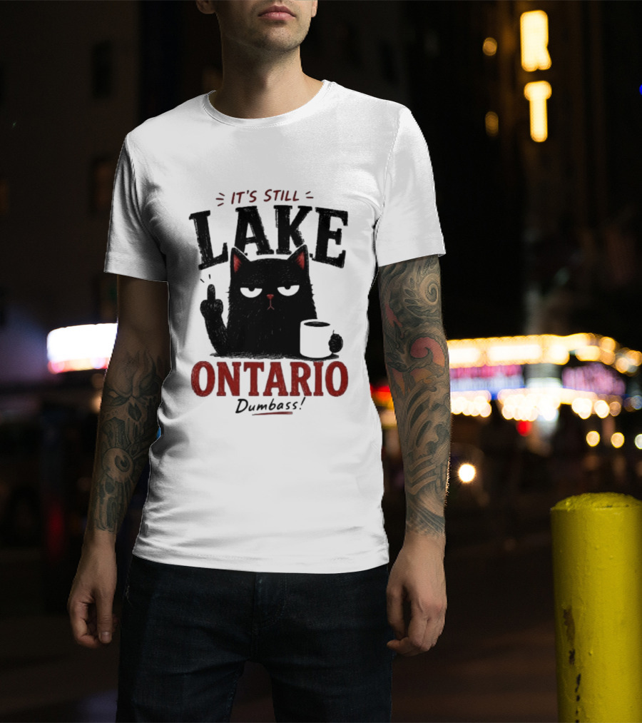 It's Still Lake Ontario Black Cat Dumbass T-Shirt