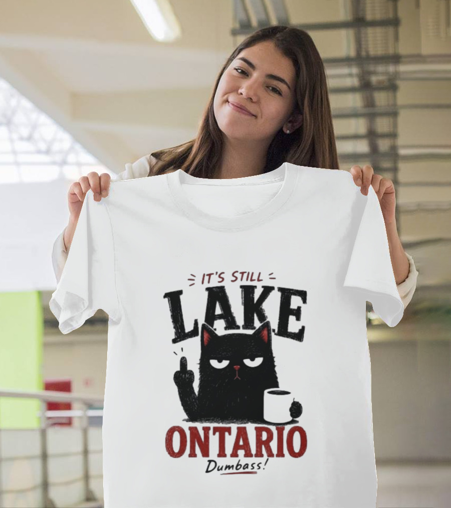 It's Still Lake Ontario Black Cat Dumbass T-Shirt