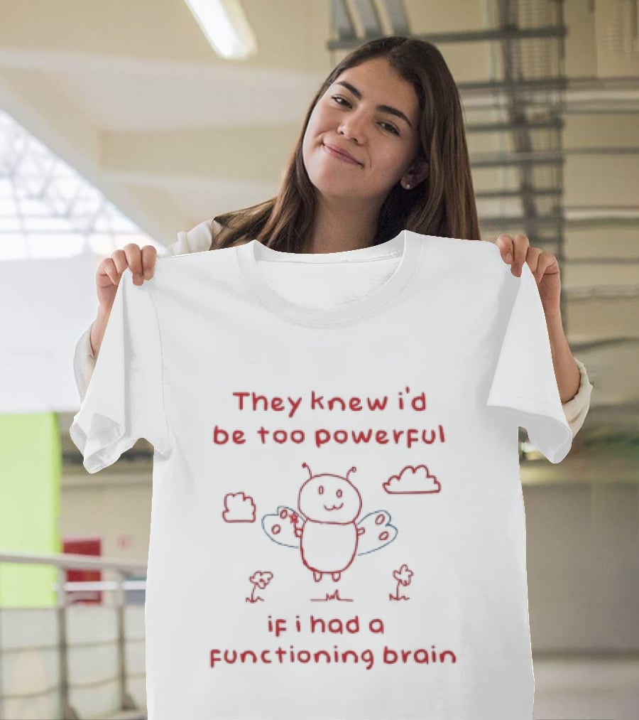 They Knew I'd Be Too Powerful If I Had A Functioning Brain Bee Funny Cartoon T-Shirt