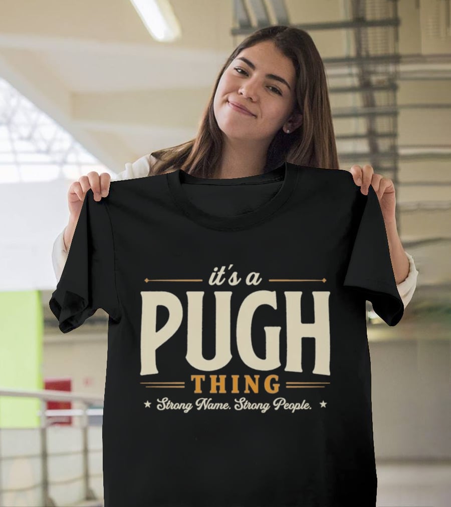 It's A Pugh Thing Strong Name Strong People T-Shirt
