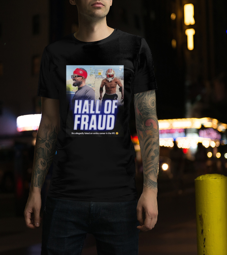 Daejon Love Hall Of Fraud Fake 49ers NFL Career Allegation T-Shirt