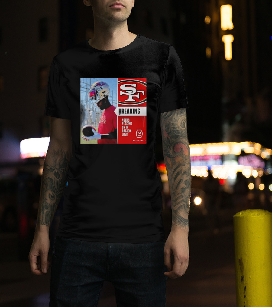 Daejon Love 49ers Placing On IR Breaking News SF Football T-Shirt