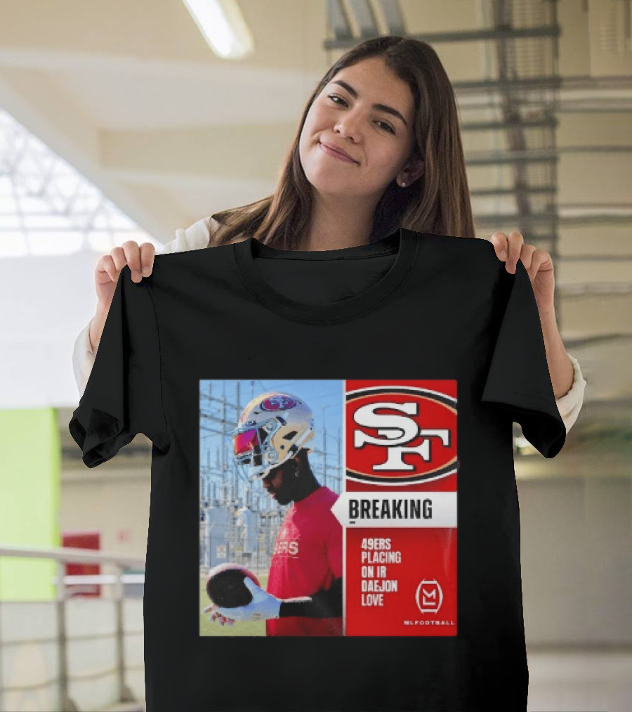 Daejon Love 49ers Placing On IR Breaking News SF Football T-Shirt