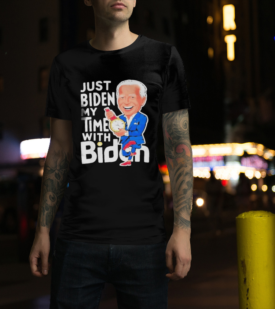 Just Biden My Time With Biden T-Shirt
