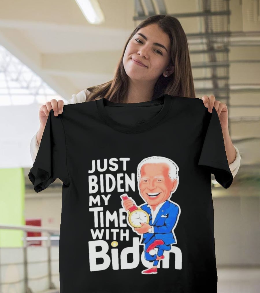 Just Biden My Time With Biden T-Shirt