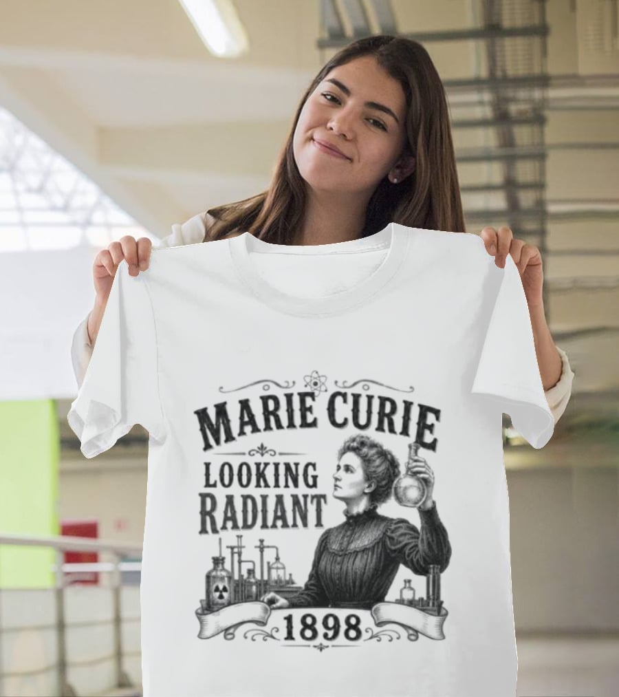 Marie Curie Looking Radiant Science Pioneer 1898 T-Shirt