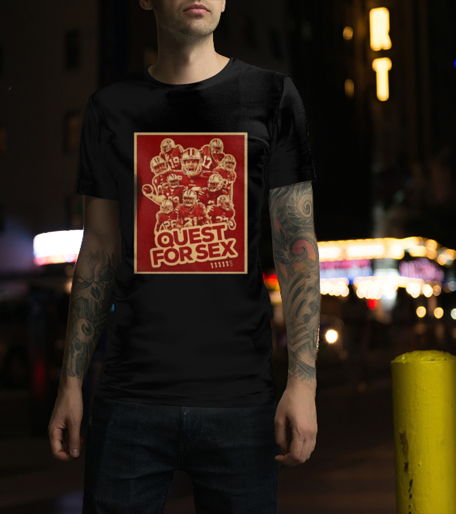 San Francisco 49ers Quest For Sex Football T-Shirt