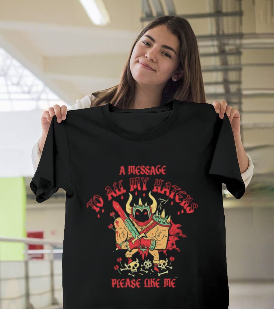 A Message To All My Haters Please Like Me Horned Warrior With Swords Skulls And Flames T-Shirt