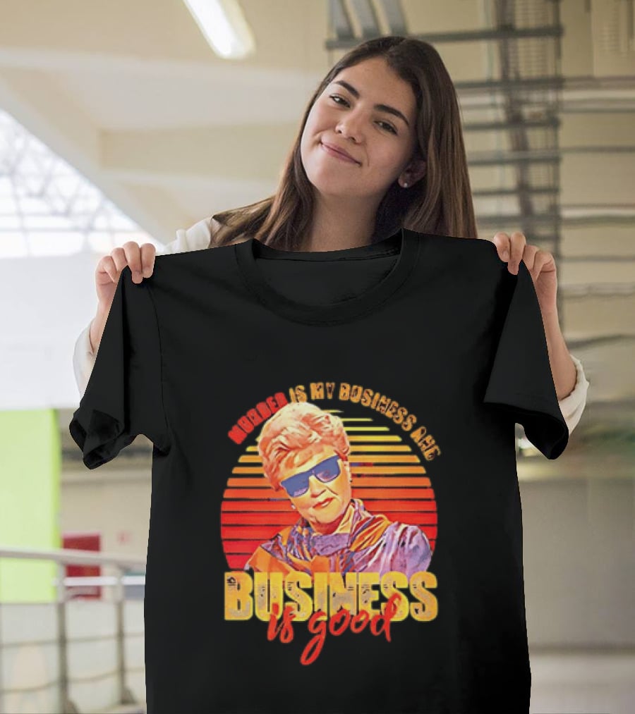 Angela Lansbury Murder She Wrote Murder Is My Business Business Is Good Fun T-Shirt