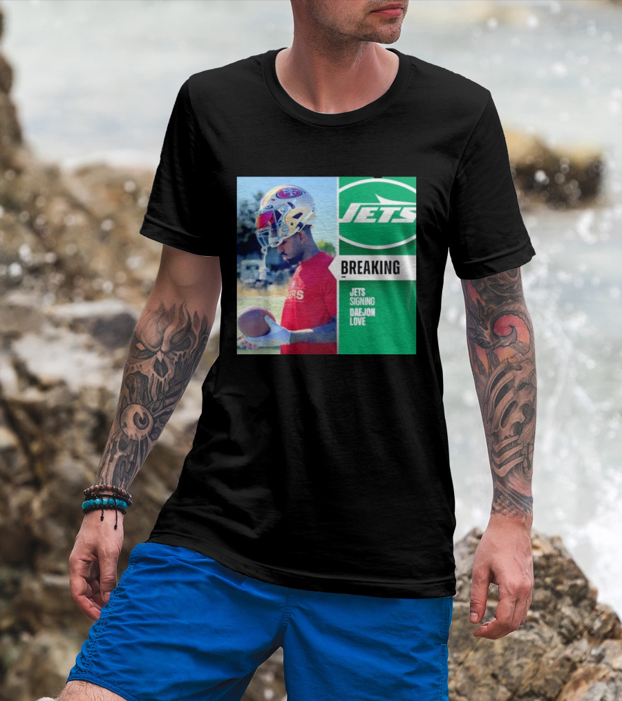Breaking New York Jets Signing Daejon Love NFL News T-Shirt