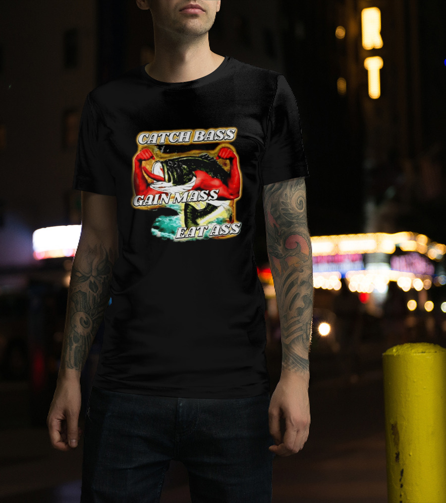 Catch Bass Gain Mass Eat Ass Fishing Gym Motivational T-Shirt
