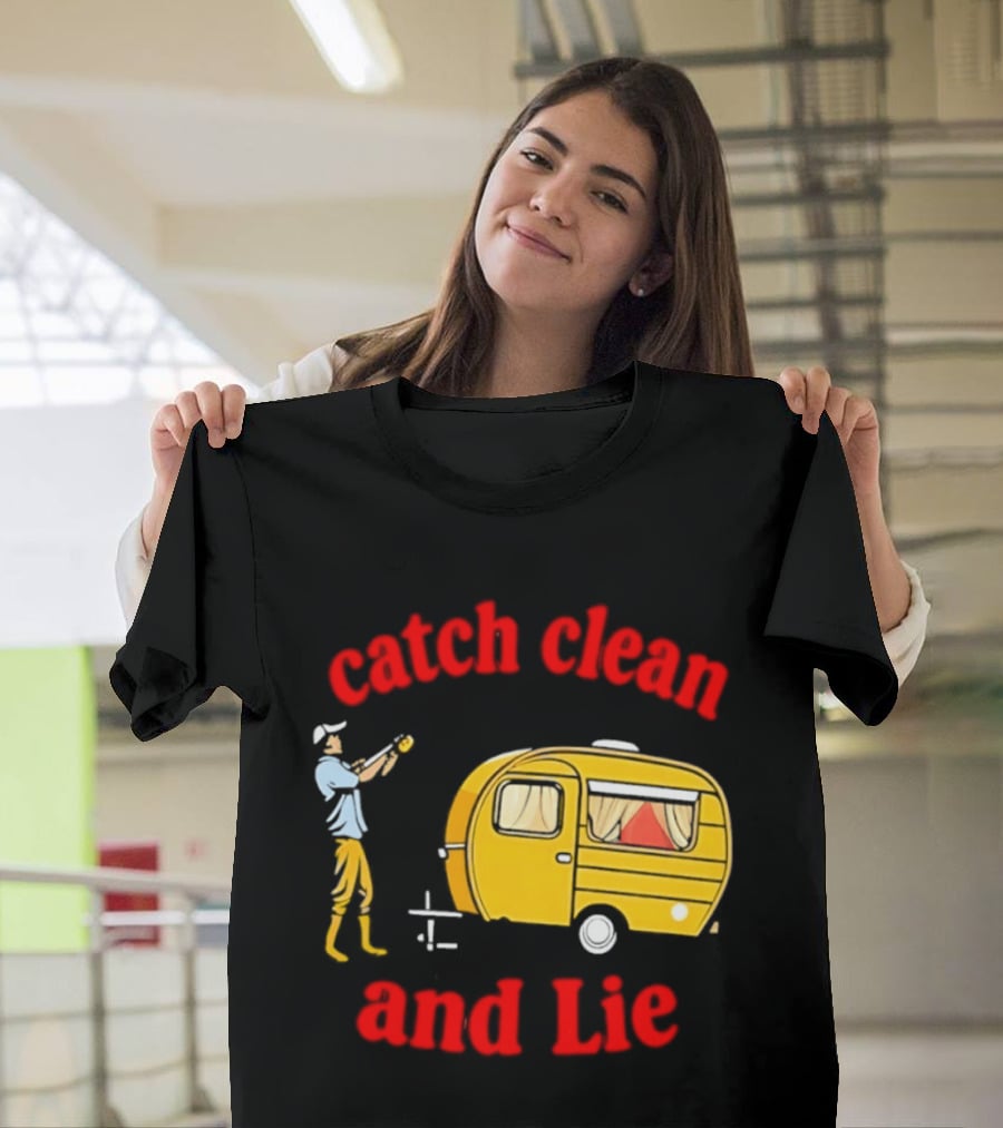 Catch Clean And Lie Fishing Camper Camping T-Shirt