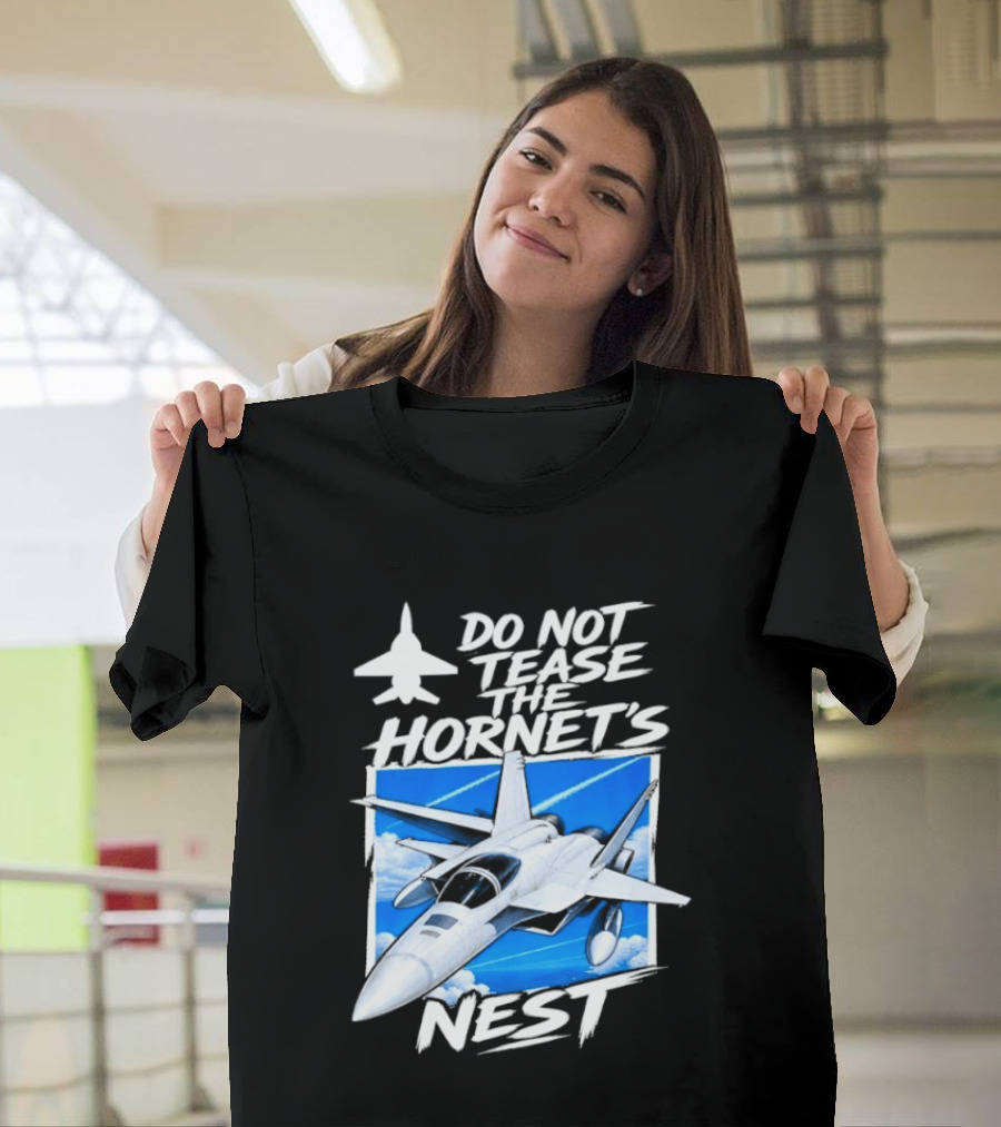 F A 18 Fighter Jet Do Not Tease The Hornet's Nest T-Shirt