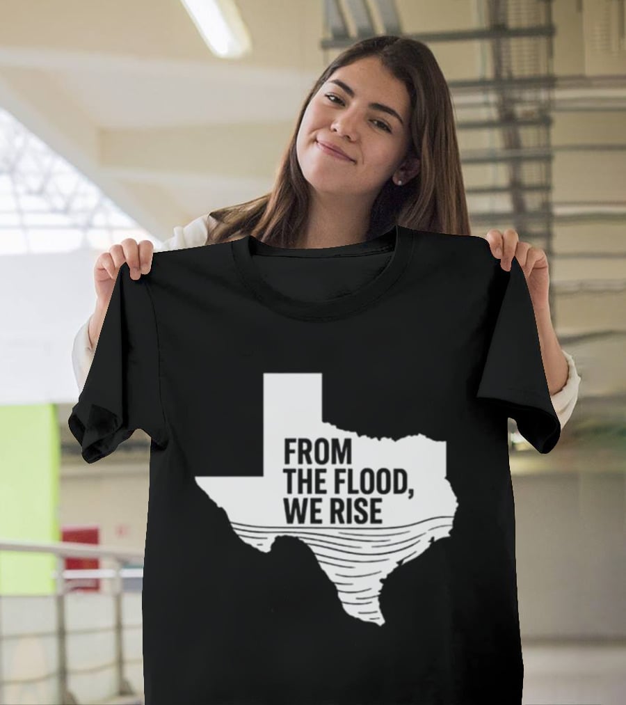 Texas From The Flood We Rise T-Shirt