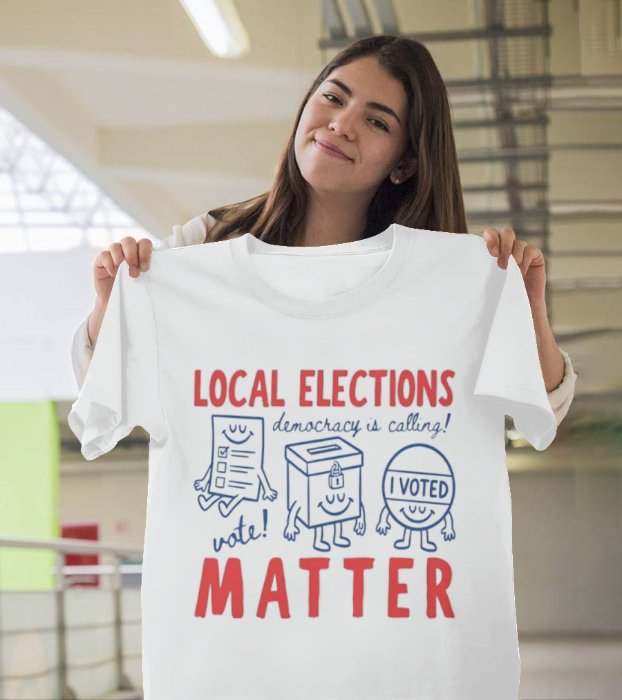Local Elections Matter Vote Democracy Is Calling I Voted T-Shirt