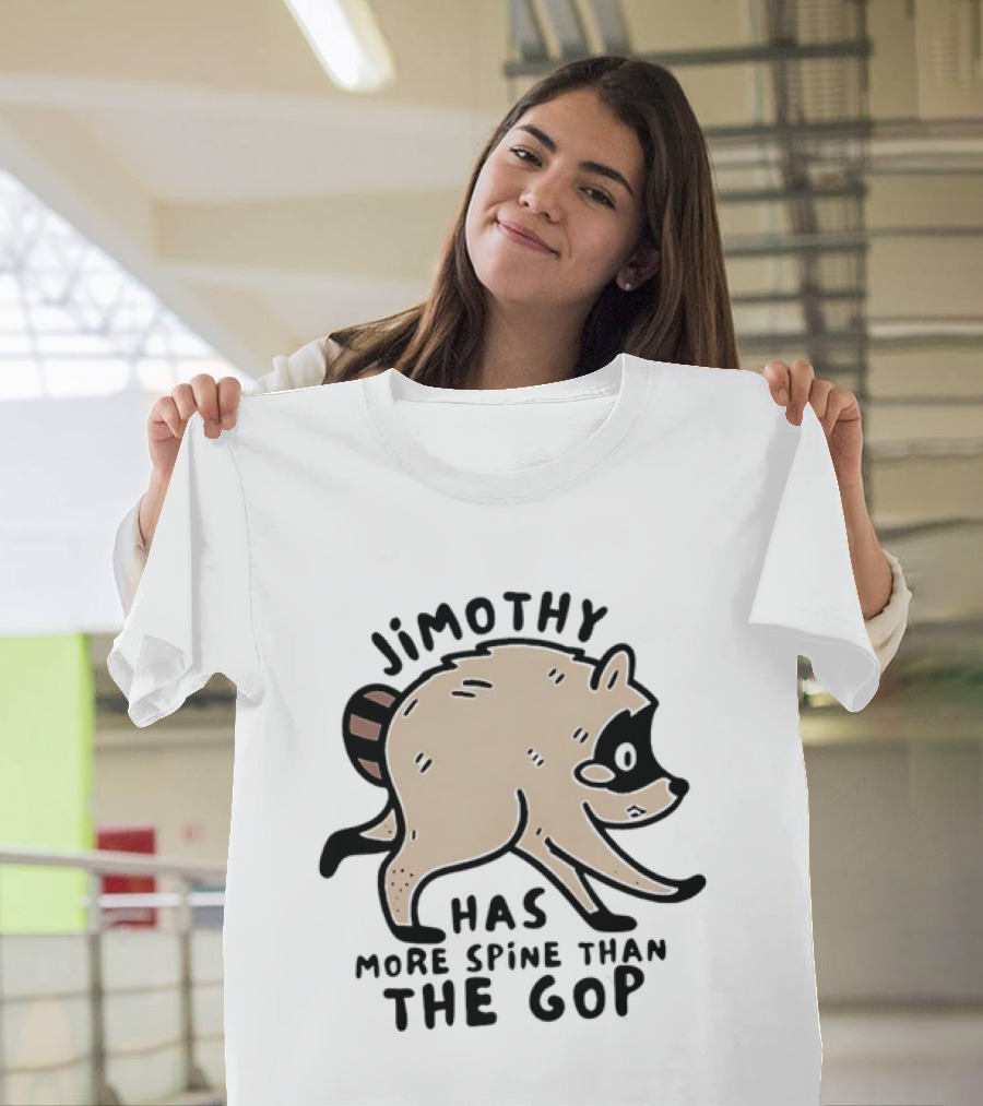 Jimothy Has More Spine Than The GOP Raccoon T-Shirt