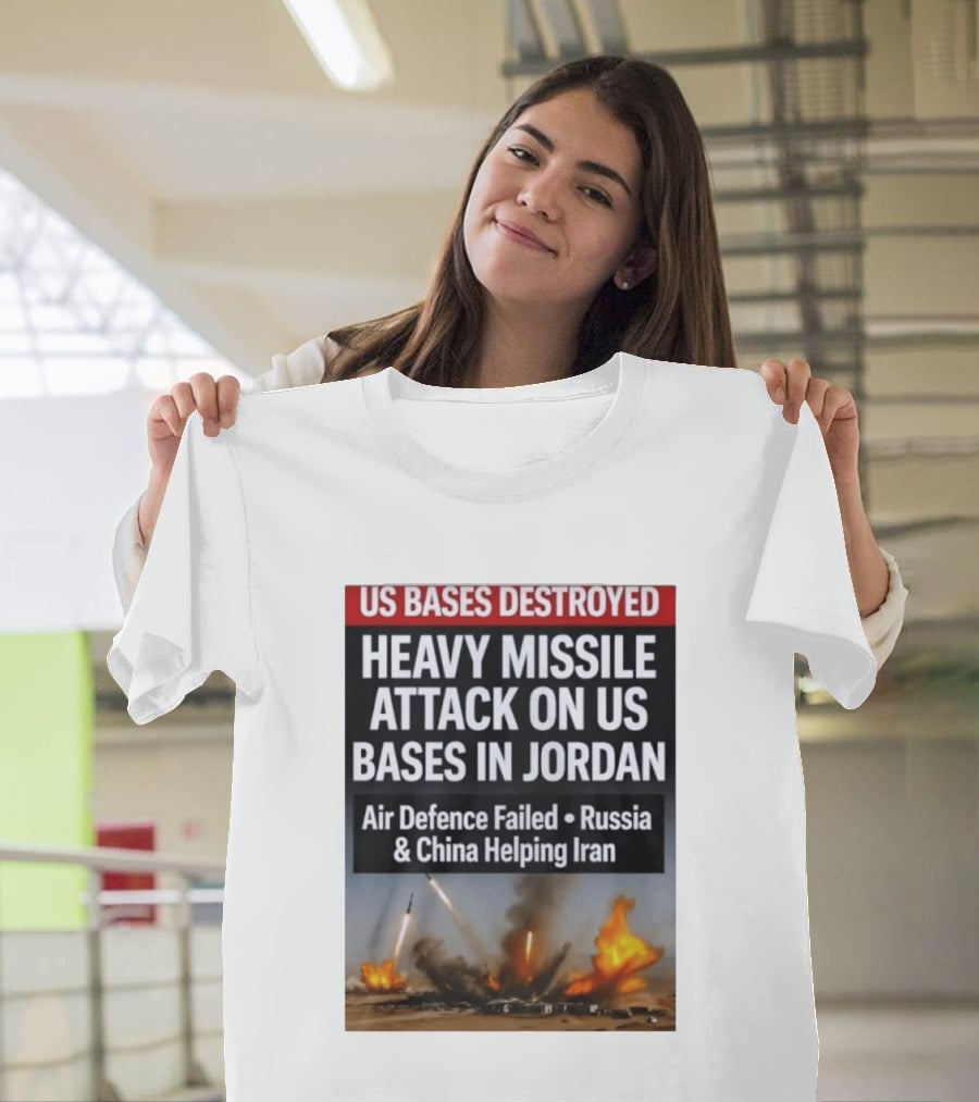 US Bases Destroyed Heavy Missile Attack On US Bases In Jordan Air Defence Failed Russia China Helping Iran T-Shirt
