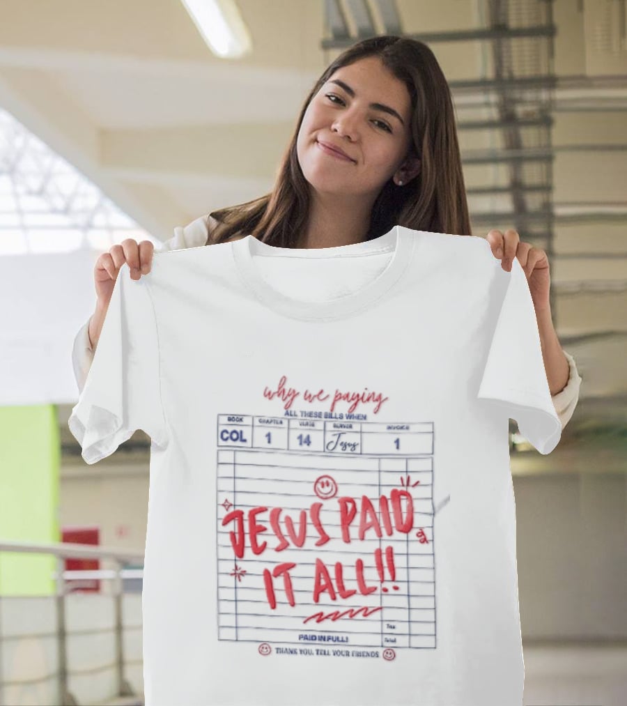 Why We Paying All These Bills Jesus Paid It All Guest Check Receipt Smiley Face T-Shirt