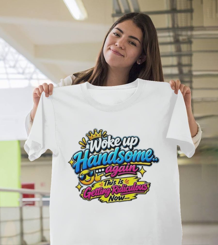 Woke Up Handsome Again This Is Getting Ridiculous Now Emoji Crown Sunglasses T-Shirt