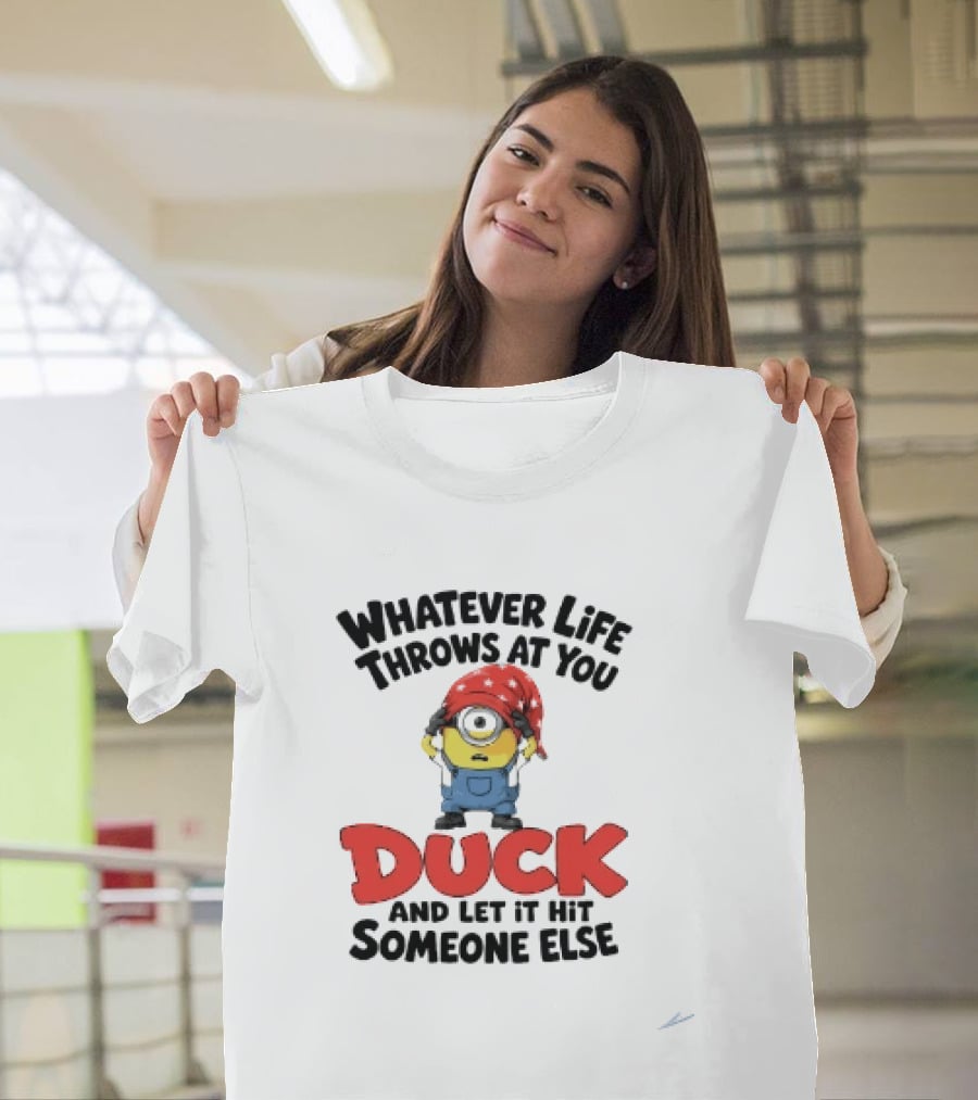 Whatever Life Throws At You Duck Minion Let It Hit Someone Else T-Shirt