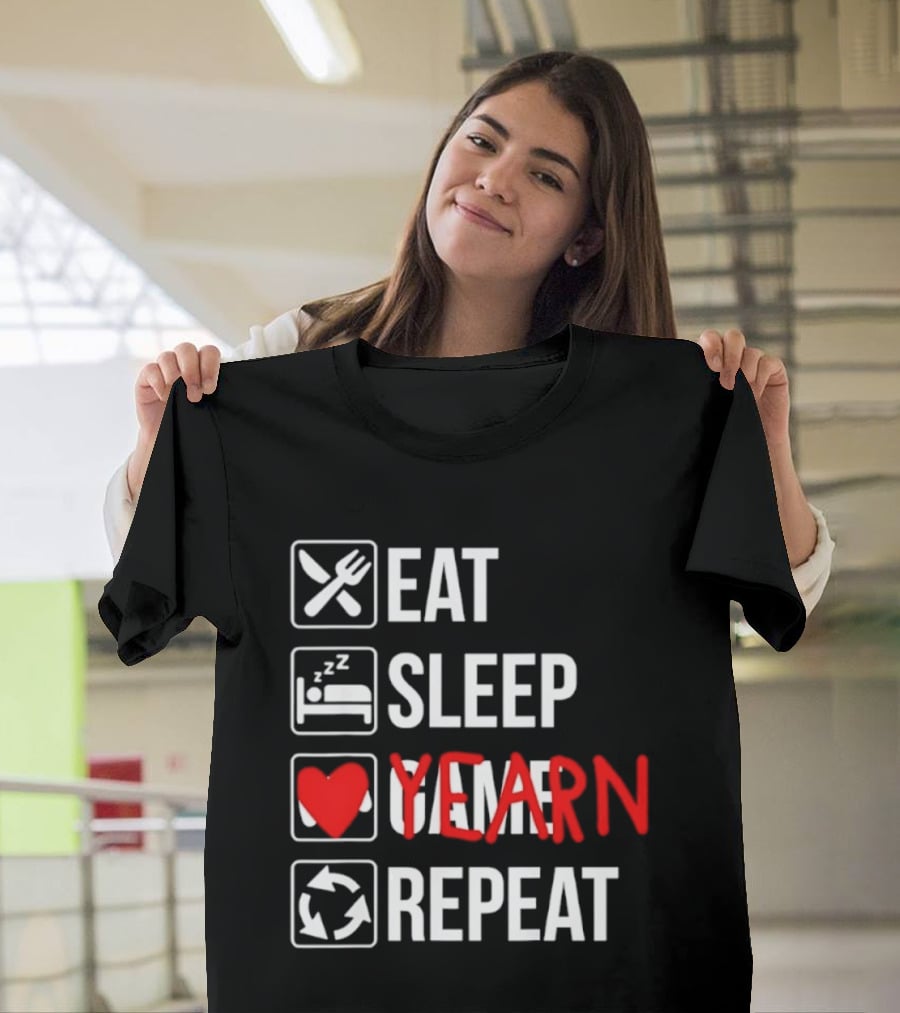 Eat Sleep Yearn Repeat Gaming Gamer Video Games T-Shirt