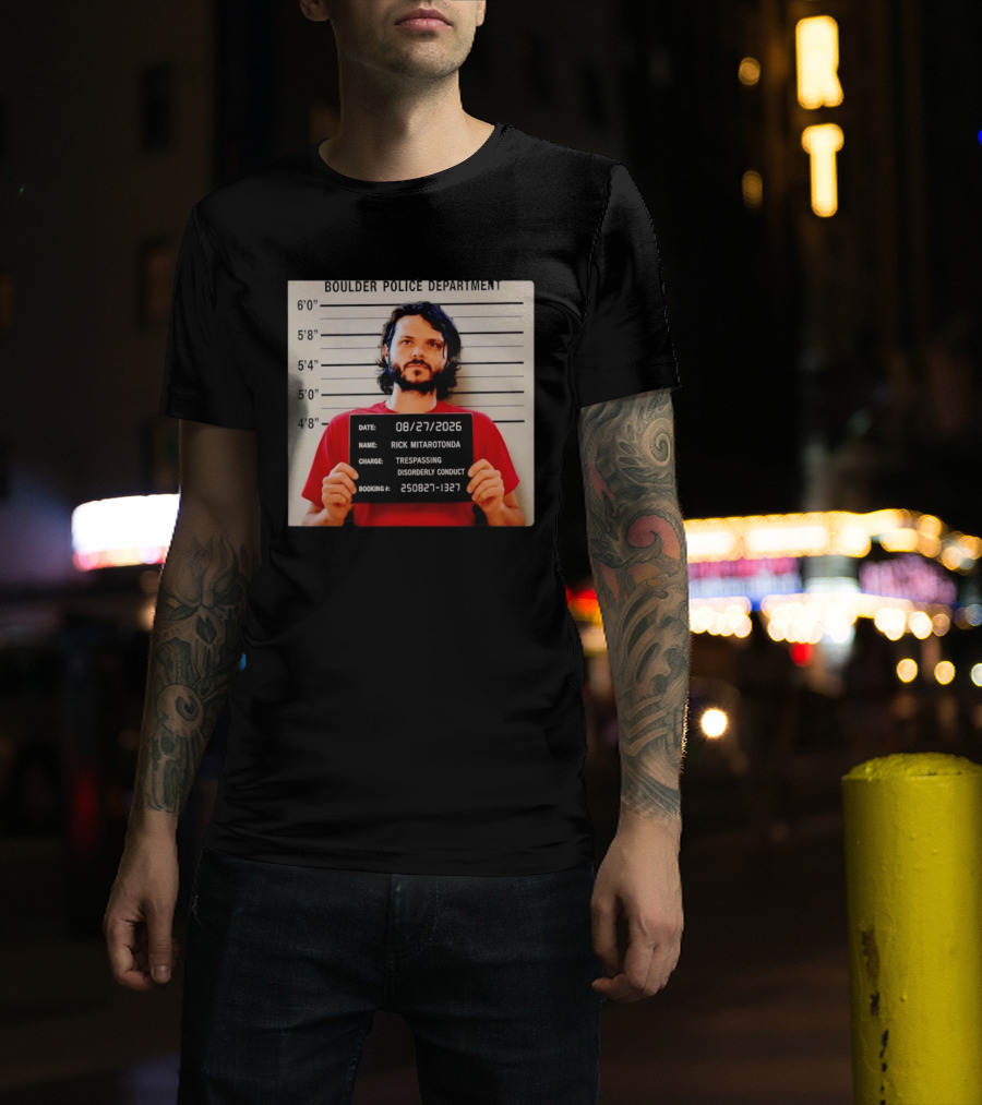 Boulder Police Department Rick Mitarotonda Shot 2026 Trespassing Disorderly Conduct T-Shirt