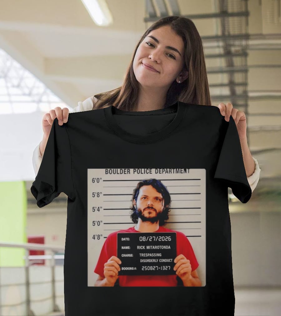 Boulder Police Department Rick Mitarotonda Shot 2026 Trespassing Disorderly Conduct T-Shirt