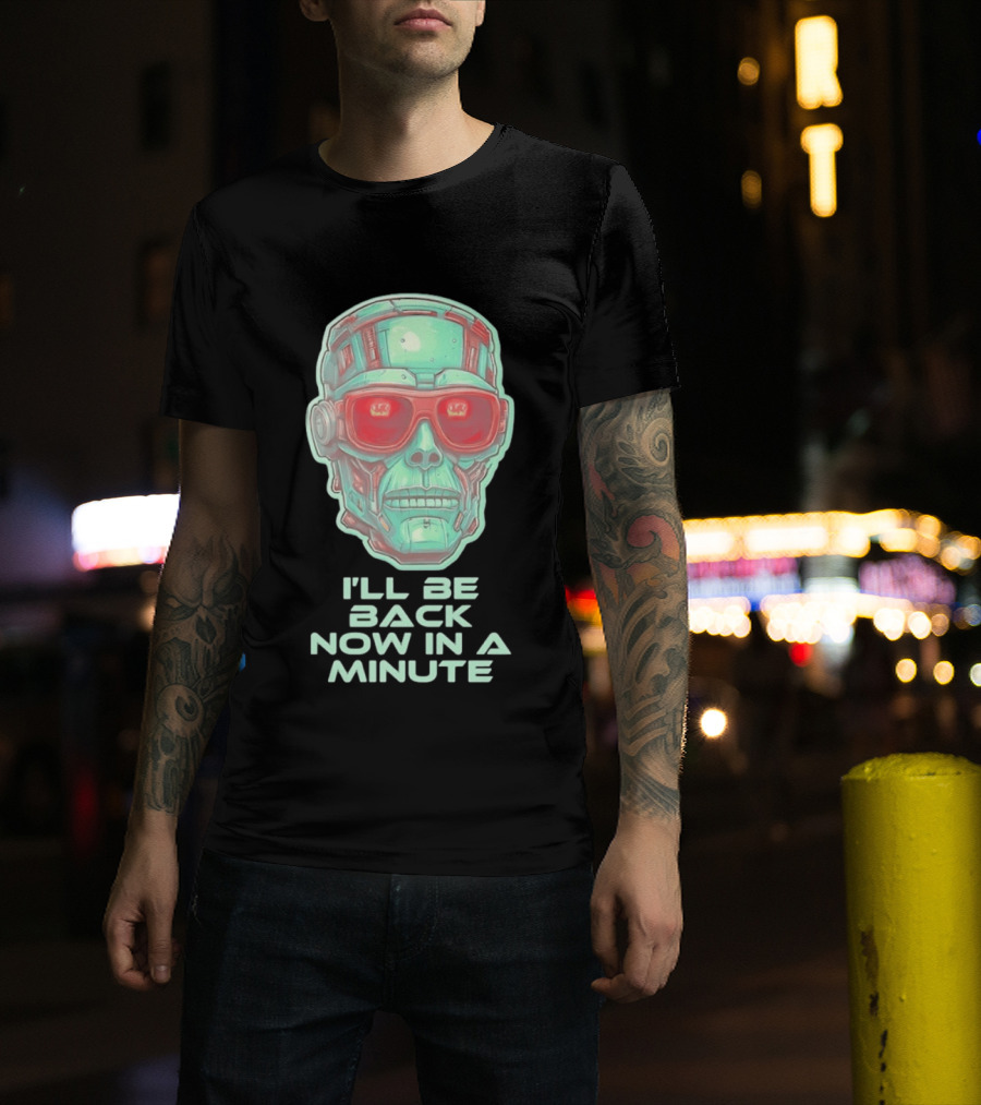 Terminator I'll Be Back Now In A Minute Cyberpunk Skull With Sunglasses T-Shirt